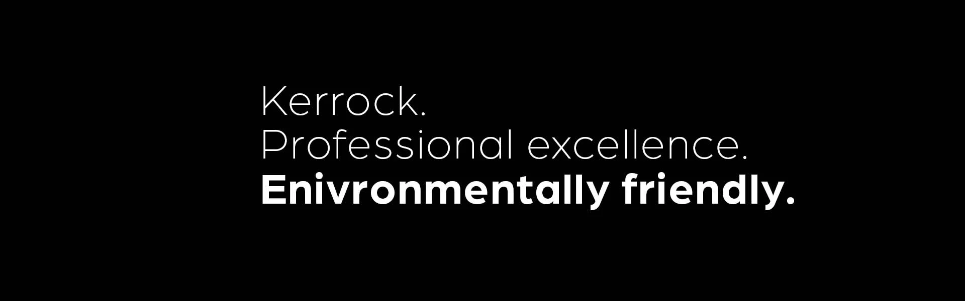 Professional excellence. Enivronmentally friendly.